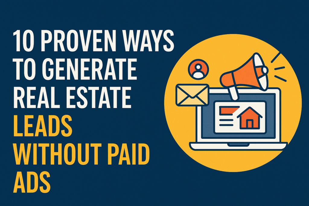 Generate Real Estate Leads Without Paid Ads | 10 Smart Ways